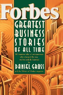 Book cover of Forbes Greatest Business Stories Of All Time by Forbes, Daniel Gross