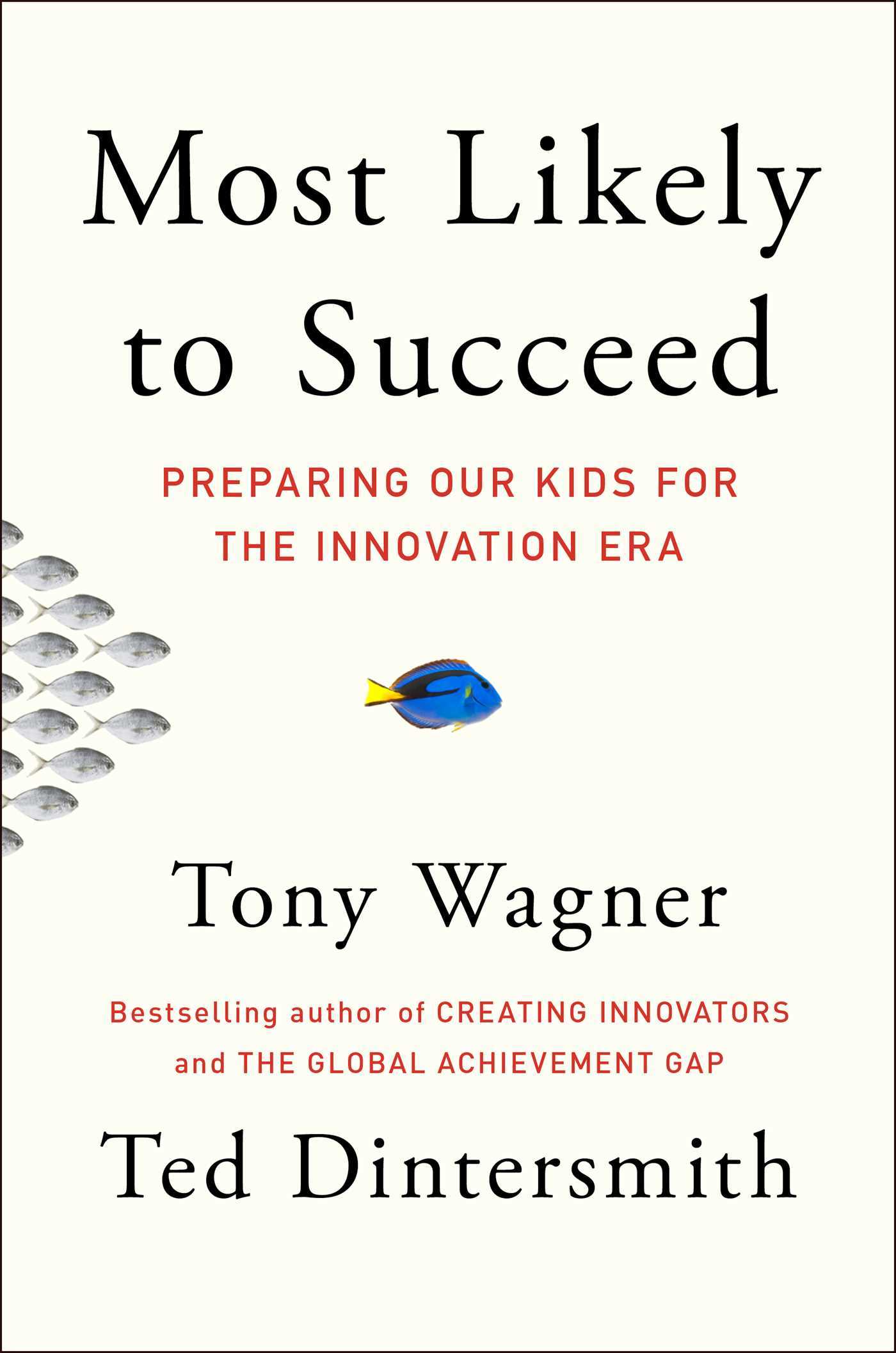 Book cover of Most Likely To Succeed: Preparing Our Kids For The Innovation Era by Tony Wagner, Ted Dintersmith