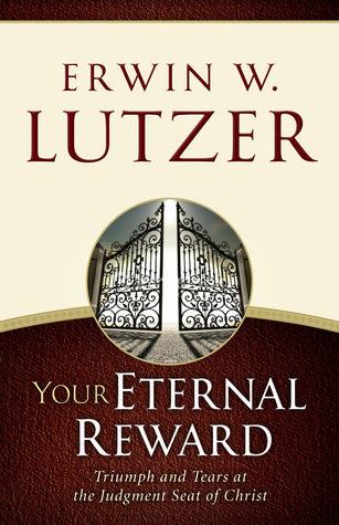 Book cover of Your Eternal Reward: Triumph And Tears At The Judgment Seat Of Christ by Erwin W. Lutzer