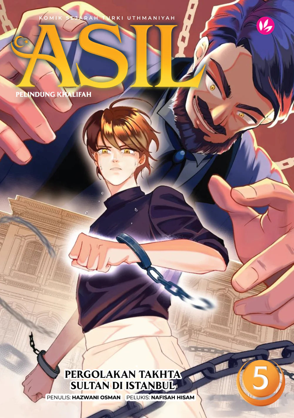 Book cover of Asil Pelindung Khalifah 05: Pergolakan Takhta Sultan Di Istanbul by Hazwani Osman (Penulis), Nafisah Hisam (Pelukis)