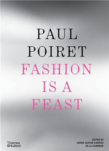 Book cover of Paul Poiret: Fashion Is a Feast by Marie-Sophie Carron de la Carrière