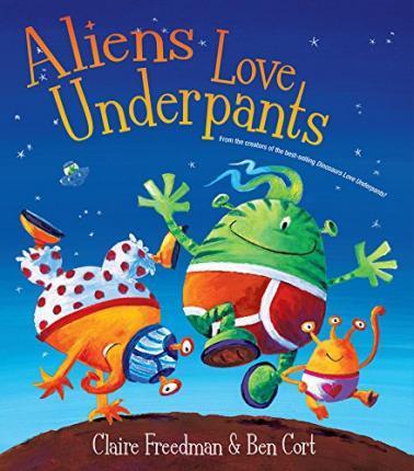 Book cover of Aliens Love Underpants by Claire Freedman, Ben Cort (Illus.)