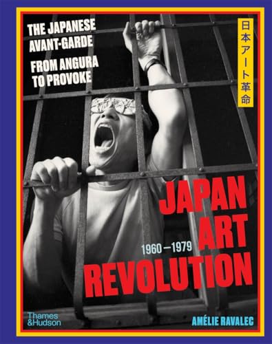 Book cover of Japan Art Revolution: The Japanese Avant-Garde, From Angura To Provoke by Amelie Ravalec