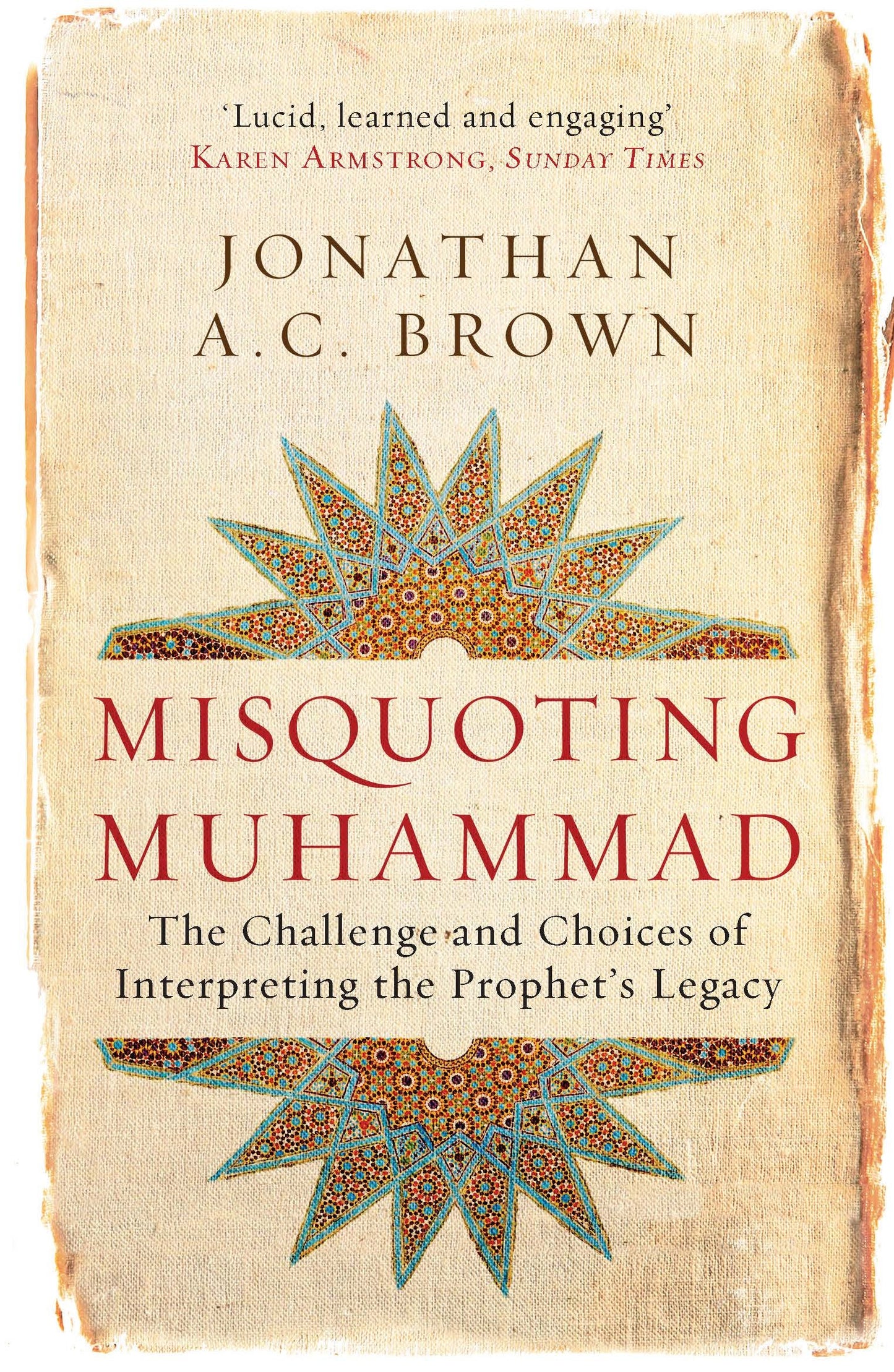 Book cover of Misquoting Muhammad: The Challenge And Choices Of Interpreting The Prophet's Legacy by Jonathan A.C. Brown