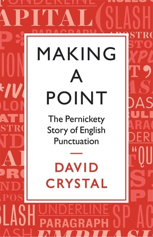 Book cover of Making A Point: The Pernickety Story Of English Punctuation by David Crystal