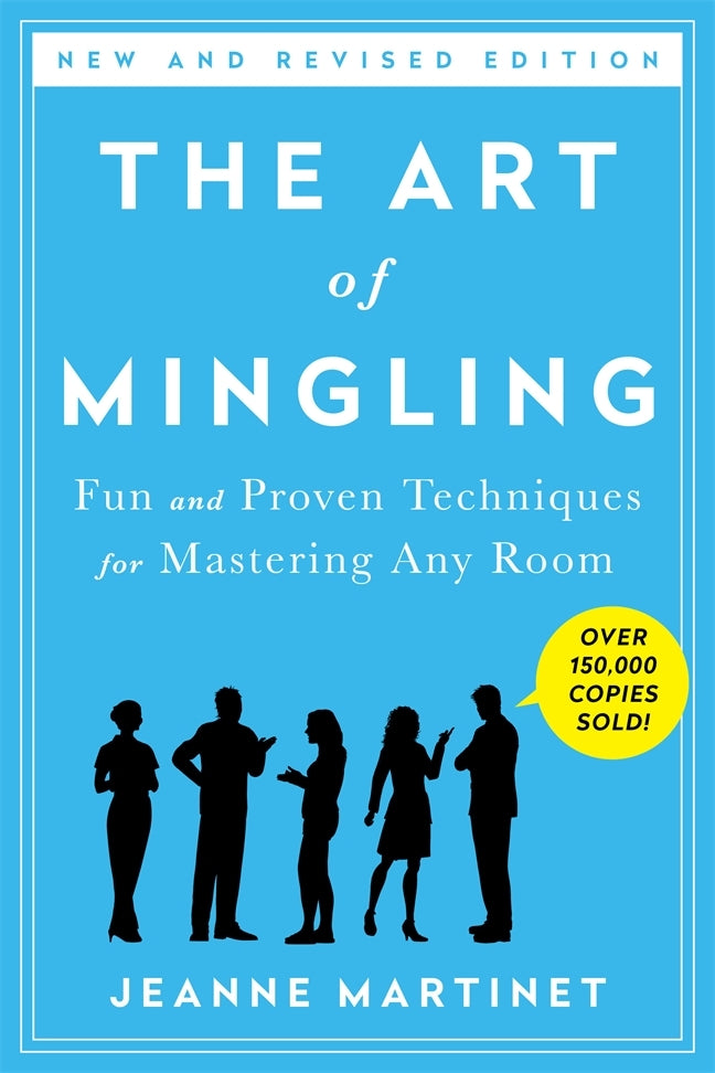 Book cover of The Art Of Mingling, Third Edition: Fun And Proven Techniques For Mastering Any Room by Jeanne Martinet
