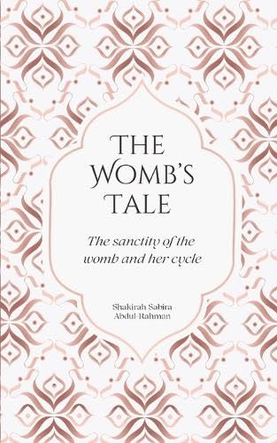 Book cover of The Womb's Tale: The Sanctity of the Womb & Her Cycle by Shakirah Sabira Abdul-Rahman