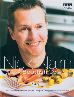 Book cover of New Scottish Cookery: 160 New And Traditional Recipes Using The Best Produce From Scotland by Nick Nairn