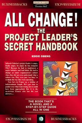 Book cover of All Change!: The Project Leader's Secret Handbook by Eddie Obeng
