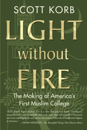 Book cover of Light Without Fire: The Making of America's First Muslim College by Scott Korb