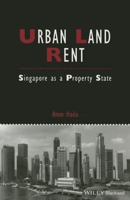 Book cover of Urban Land Rent: Singapore As A Property State by Anne Haila