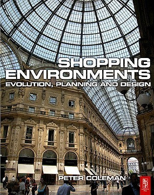 Book cover of Shopping Environments: Evolution, Planning And Design by Peter Coleman