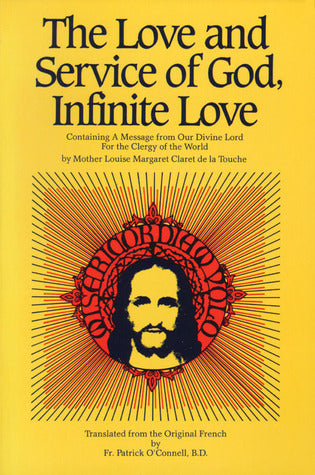 Book cover of The Love And Service Of God, Infinite Love: Containing A Message From Our Divine Lord For The Clergy Of The World by Louise Margaret Claret, Fr. Patrick O'Connell B.D. (Trans.)