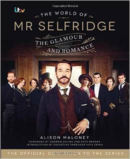 Book cover of The World of Mr Selfridge: The Official Companion to the Hit Itv Series by Alison Maloney