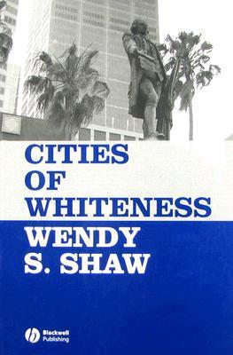 Book cover of Cities of Whiteness by Wendy S. Shaw