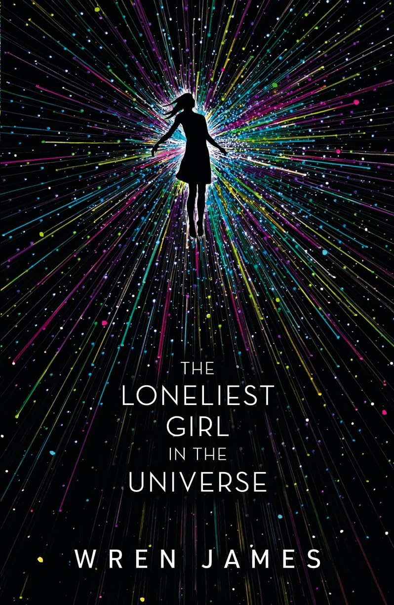Book cover of The Loneliest Girl In The Universe by Wren James, Lauren James