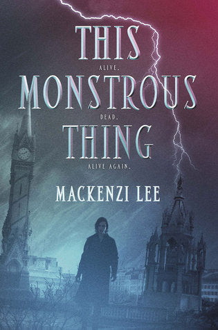 Book cover of This Monstrous Thing by Mackenzi Lee