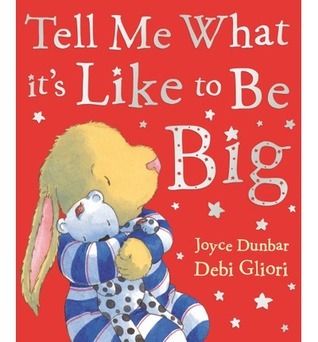 Book cover of Tell Me What It's Like To Be Big by Joyce Dunbar, Debi Gliori