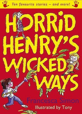 Book cover of Horrid Henry's Wicked Ways by Francesca Simon, Tony Ross (Illus.)