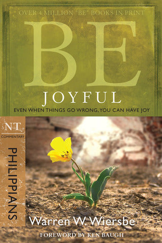 Book cover of Be Joyful (Philippians): Even When Things Go Wrong, You Can Have Joy by Warren W. Wiersbe