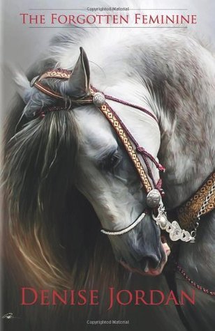 Book cover of The Forgotten Feminine by Denise Jordan