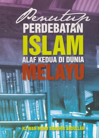 Book cover of Penutup Perdebatan Islam Alaf Kedua Di Dunia Melayu by Wan Mohd Shaghir Abdullah
