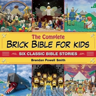 Book cover of The Complete Brick Bible For Kids: Six Classic Bible Stories by Brendan Powell Smith