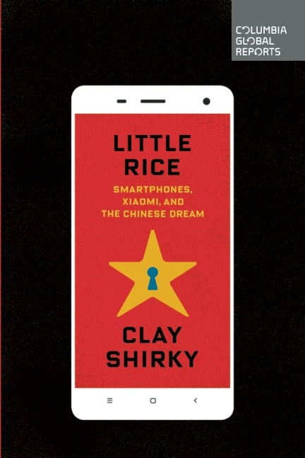 Book cover of Little Rice: Smartphones, Xiaomi, And The Chinese Dream by Clay Shirky