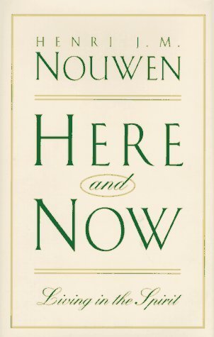 Book cover of Here & Now: Living In The Spirit by Henri J.M. Nouwen