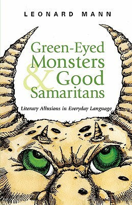 Book cover of Green-Eyed Monsters And Good Samaritans: Literary Allusions In Everyday Language by eonard Mann
