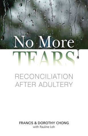 Book cover of No More Tears - Reconciliation After Adultery by Francis & Dorothy Chong
