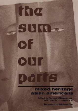 Book cover of The Sum Of Our Parts: Mixed-Heritage Asian Americans by Michael Omi (foreword), Teresa Williams-León (Ed.), Cynthia L. Nakashima (Ed.)