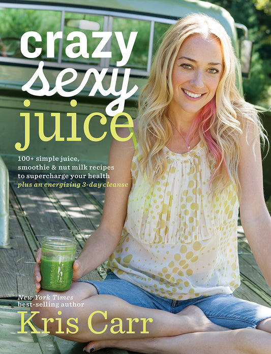 Book cover of Crazy Sexy Juice: 100+ Simple Juice, Smoothie & Nut Milk Recipes To Supercharge Your Health by Kris Carr