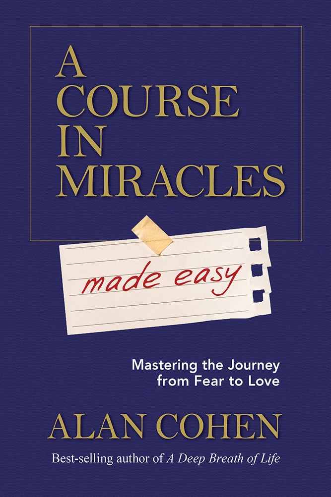 Book cover of A Course In Miracles Made Easy: Mastering The Journey From Fear To Love by Alan Cohen