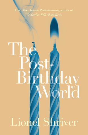 Book cover of The Post-Birthday World by Lionel Shriver