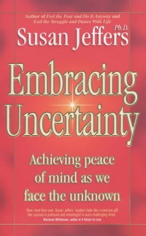 Book cover of Embracing Uncertainty: Achieving Peace Of Mind As We Face The Unknown by Susan  Jeffers