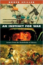 Book cover of An Instinct For War: Scenes From The Battlefields Of History by Roger Spiller