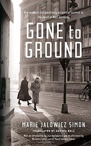 Book cover of Gone To Ground: One Woman's Extraordinary Account Of Survival In The Heart Of Nazi Germany by Marie Jalowicz Simon, Anthea Bell (Trans.)