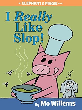 Book cover of I Really Like Slop! by Mo Willems