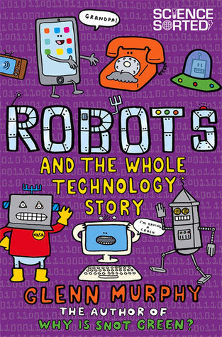 Book cover of Robots And The Whole Technology Story by Glenn Murphy