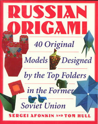 Book cover of Russian Origami: 40 Original Models Designed By The Top Folders In The Former Soviet Union by Sergei Afonkin, Tom Hull