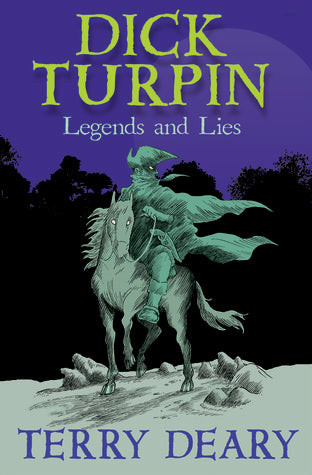 Book cover of Dick Turpin: Legends And Lies by Terry Deary