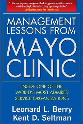 Book cover of Management Lessons From Mayo Clinic: Inside One of the World’s Most Admired Service Organizations by Leonard L. Berry, Kent Seltman