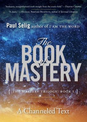 Book cover of The Book Of Mastery: The Mastery Trilogy: Book I by Paul Selig