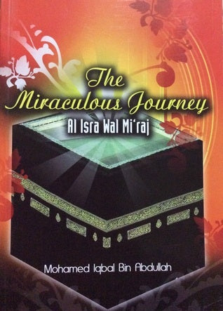 Book cover of The Miraculous Journey Al Isra Wal Mi'raj by Mohamed Iqbal Bin Abdullah