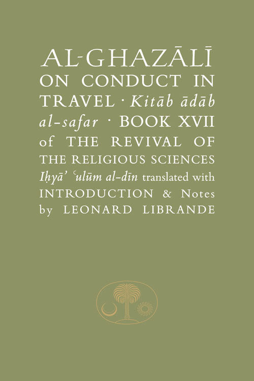 Book cover of Al-Ghazali On Conduct In Travel: Book XVII Of The Revival Of The Religious Sciences by Abu Hamid al-Ghazali, Leonard Librande (Translation)