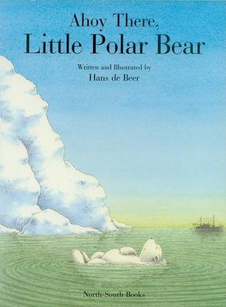 Book cover of Ahoy There, Little Polar Bear! by Hans de Beer
