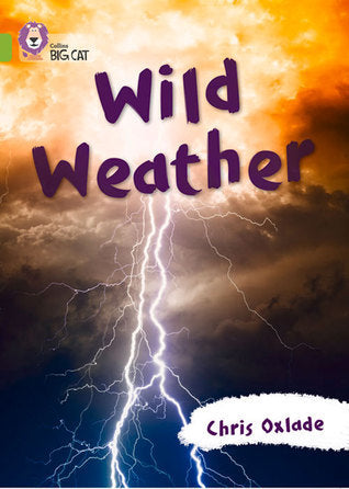 Book cover of Collins Big Cat — Wild Weather: Lime/Band 11 by Chris Oxlade
