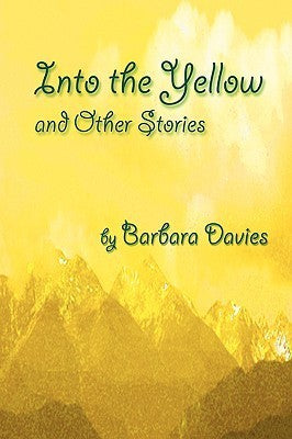 Book cover of Into The Yellow And Other Stories by Barbara Davies