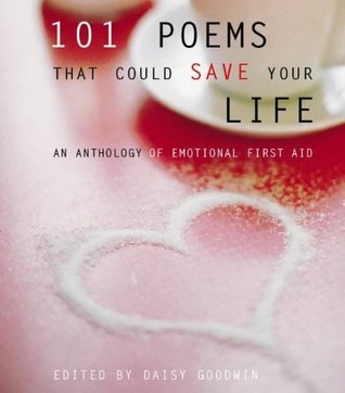 Book cover of 101 Poems That Could Save Your Life by Daisy Goodwin (Ed.)